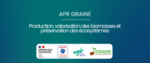 Image APR GRAINE - production, valorisation des biomasses et préservation des écosystèmes - avec logos de la république française, de l'ADEME, d'agir, et de GRAINE
